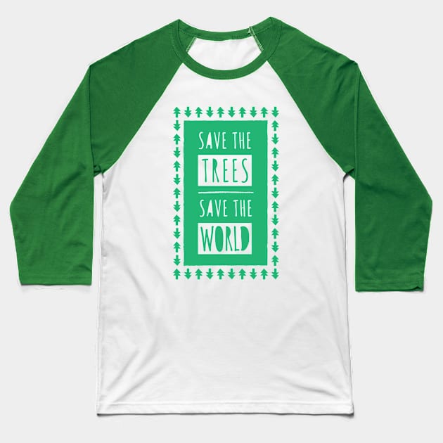 Save The Trees, Save The World Baseball T-Shirt by RootsAndDice